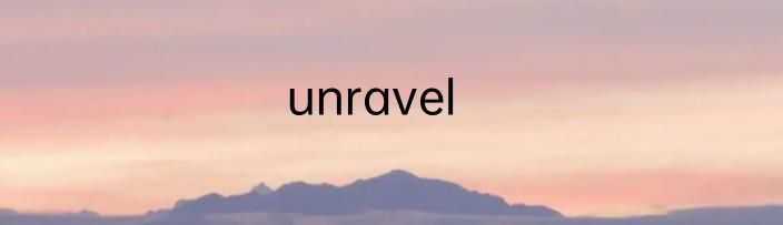 unravel