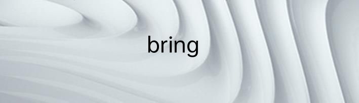 bring