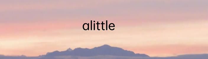 alittle