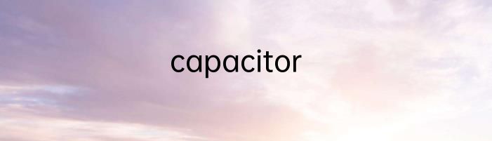 capacitor